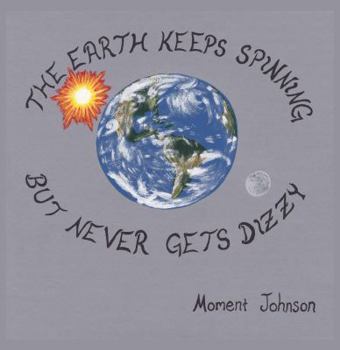 Paperback The Earth Keeps Spinning But Never Gets Dizzy Book