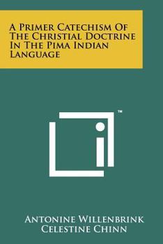 Paperback A Primer Catechism Of The Christial Doctrine In The Pima Indian Language Book