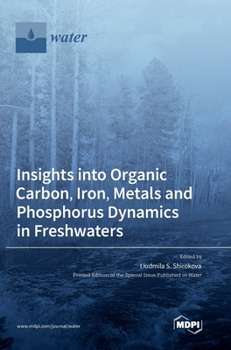 Hardcover Insights into Organic Carbon, Iron, Metals and Phosphorus Dynamics in Freshwaters Book