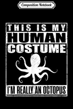 Composition Notebook: This Is My Human Costume I'm Really An Octopus Halloween Premium  Journal/Notebook Blank Lined Ruled 6x9 100 Pages