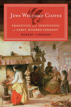 Hardcover Jews Welcome Coffee: Tradition and Innovation in Early Modern Germany Book