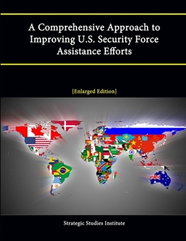 Paperback A Comprehensive Approach to Improving U.S. Security Force Assistance Efforts [Enlarged Edition] Book