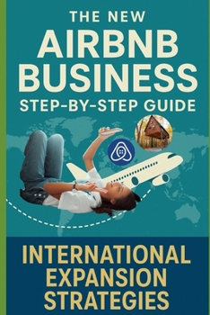 Paperback The New Airbnb Business Step-By-Step Guide: International Expansion Strategies Book