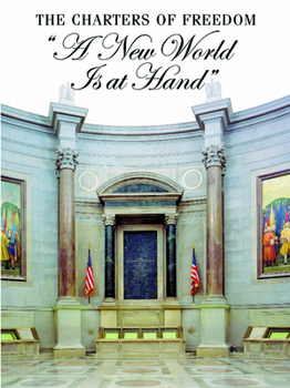 Hardcover The Charters of Freedom: A New World Is at Hand: Declaration of Independence, Constitution, Bill of Rights Book