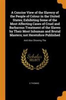 Paperback A Concise View of the Slavery of the People of Colour in the United States; Exhibiting Some of the Most Affecting Cases of Cruel and Barbarous Treatme Book