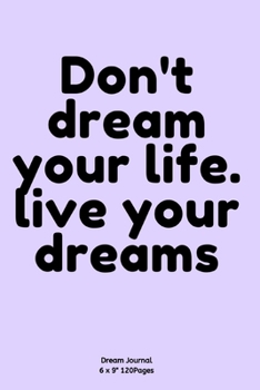 Paperback Don't dream your life. live your dreams: Diary for inspiration Dream Blank Lined Travel to Write In Ideas and keeping dream memories book Journal Note Book