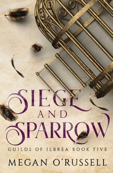 Siege and Sparrow (Guilds of Ilbrea) - Book #5 of the Guilds of Ilbrea