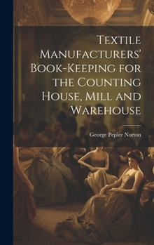 Hardcover Textile Manufacturers' Book-Keeping for the Counting House, Mill and Warehouse Book