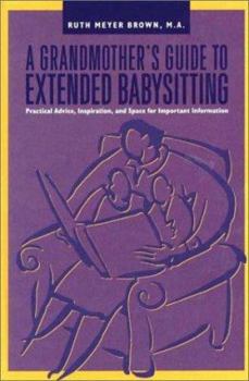 Hardcover A Grandmother's Guide to Extended Babysitting: Practical Advice, Inspiration, and Space for Important Information Book