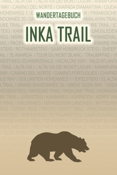 Inka Trail: Wandertagebuch: Inka Trail. Ein Logbuch mit vorgefertigten Seiten und viel Platz für deine Reiseerinnerungen. Eignet sich als Geschenk, ... oder als Abschiedsgeschenk (German Edition)