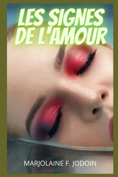 Les signes de l'amour: confessions intimes, histoires �rotiques, sexe entre adultes, amour, rencontres, passion, sensualit�