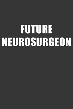 Paperback Future Neurosurgeon Notebook: Lined Journal, 120 Pages, 6 x 9, Affordable Gift For Student, Future Dream Job Journal Matte Finish Book