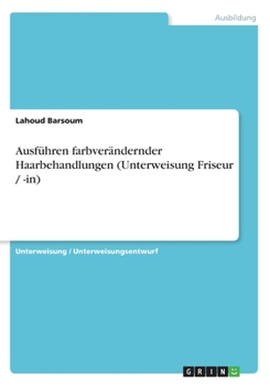 Paperback Ausführen farbverändernder Haarbehandlungen (Unterweisung Friseur / -in) [German] Book