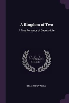 A Kingdom of Two a True Romance of Country Life