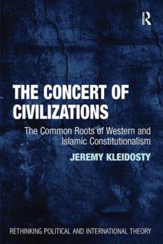 Paperback The Concert of Civilizations: The Common Roots of Western and Islamic Constitutionalism Book