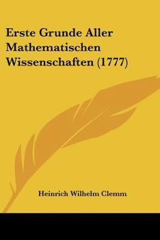 Paperback Erste Grunde Aller Mathematischen Wissenschaften (1777) Book