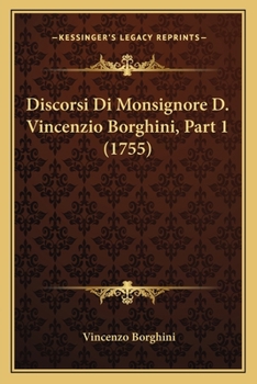 Paperback Discorsi Di Monsignore D. Vincenzio Borghini, Part 1 (1755) [Italian] Book