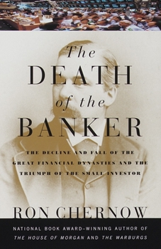 Paperback The Death of the Banker: The Decline and Fall of the Great Financial Dynasties and the Triumph of the Sma LL Investor Book