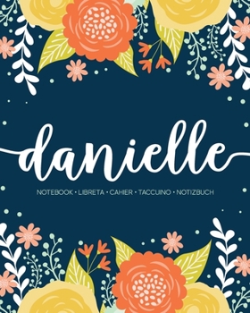 Danielle: Notebook Libreta Cahier Taccuino Notizbuch: 110 pages paginas seiten pagine: Modern Florals First Name Notebook in Orange, Mint & Yellow on Navy ACH189b