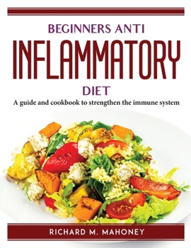 Paperback Beginners Anti Inflammatory Diet: A guide and cookbook to strengthen the immune system Book