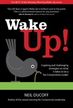 Hardcover Wake Up!: Inspiring and Challenging Strategies on What It Takes to Be a No-Compromise Leader Book