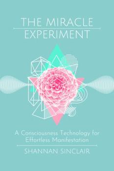Paperback The Miracle Experiment: A Consciousness Technology for Effortless Manifestation Book