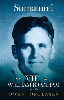 Paperback Livre Un - Surnaturelle: La Vie De William Branham: Le Garçon Et Sa Privation (1909 - 1932) [French] Book