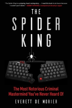 Hardcover The Spider King: The Most Notorious Criminal MasterMind You've Never Heard of Book