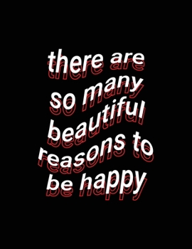 there are so many beautiful reasons to be happy: Blank Lined Paper Notebook