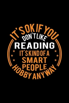 Paperback It's Okay If You Don't Like Reading It's Kind Of A Smart People Hobby Anyway: Lined Journal, 120 Pages, 6x9 Sizes, Funny Reading Notebook Gift For Boo Book