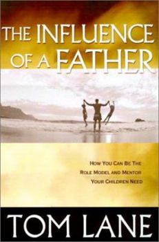 Paperback The Influence of a Father: How You Can Be the Role Model and Mentor Your Children Need Book