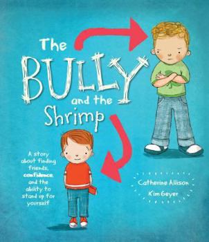 Hardcover The Bully and the Shrimp: A Story about Finding Friends, Confidence, and the Ability to Stand Up for Yourself Book