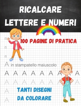 Paperback Ricalcare Lettere e Numeri: 100 pagine di pratica, tanti disegni da colorare [Italian] Book