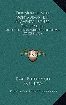 Paperback Der Monch Von Montaudon, Ein Provenzalischer Troubador: Und Der Troubadour Bertolome Zorzi (1873) [German] Book