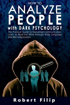 Paperback How to Analyze People with Dark Psychology: The Practical Guide to Nonverbal Communication. Learn to Read the Mind through Body Language and Microexpr Book