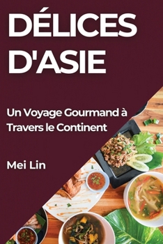 Paperback Délices d'Asie: Un Voyage Gourmand à Travers le Continent [French] Book