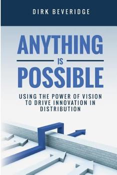 Paperback Anything is Possible: Using the Power of Vision to Drive Innovation in Distribution Book