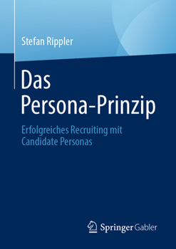 Paperback Das Persona-Prinzip: Erfolgreiches Recruiting Mit Candidate Personas [German] Book