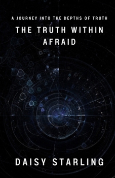 The Truth Within Afraid: A Journey into the Depths of Truth
