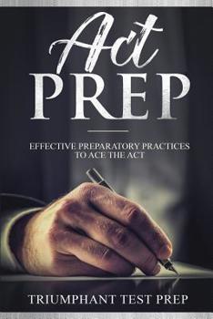 Paperback ACT Prep: Effective Preparatory Practices to Ace the ACT Book