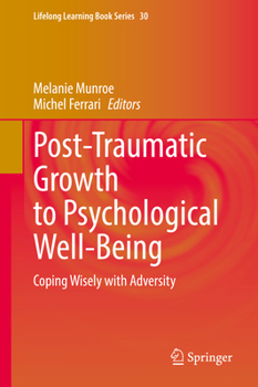 Hardcover Post-Traumatic Growth to Psychological Well-Being: Coping Wisely with Adversity Book