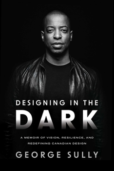 Designing in the Dark: A Memoir of Vision, Resilience, and Redefining Canadian Design