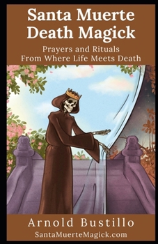 Paperback Santa Muerte Death Magick: Prayers and Rituals From Where Life Meets Death Book