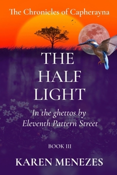 The Half Light: In the ghettos by Eleventh Pattern Street (The Chronicles of Capherayna)