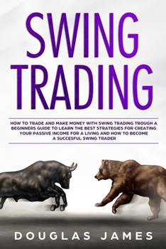 Paperback Swing Trading: How to Trade & Make Money with Swing Trading through a Beginners Guide to Learn the Best Strategies for Creating your Book