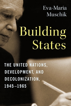Paperback Building States: The United Nations, Development, and Decolonization, 1945-1965 Book