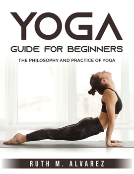 Paperback Yoga Guide for Beginners: The Philosophy and Practice of Yoga Book