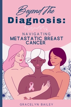 Paperback Beyond the Diagnosis: Navigating Metastatic Breast Cancer Book