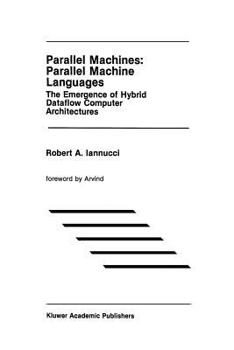 Paperback Parallel Machines: Parallel Machine Languages: The Emergence of Hybrid Dataflow Computer Architectures Book