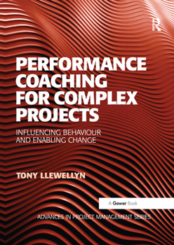 Paperback Performance Coaching for Complex Projects: Influencing Behaviour and Enabling Change Book